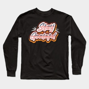 Stay Greatful Long Sleeve T-Shirt